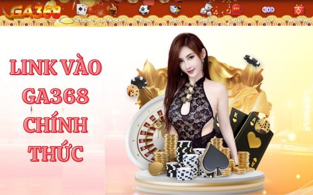 Link vào Ga368 không bị chặn mới nhất