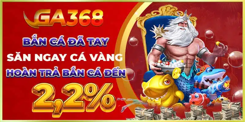 Bắn cá Ga368 cung cấp nhiều khuyến mãi khủng